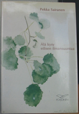 Pekka Sairanen: Älä kysy eilisen ilmansuuntaa. 58 s.