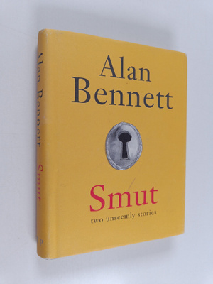 Alan Bennett : Smut : two unseemly stories