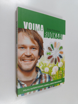 Erkki Palviainen : Voimaruokaa! : polku superfoodien ihme...