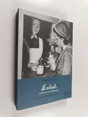 Kaarle Sulamaa : Lotat : uskonto ja isänmaa : lotat prote...