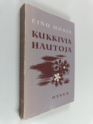 Eino Hosia : Kukkivia hautoja : jälkeenjääneitä novelleja