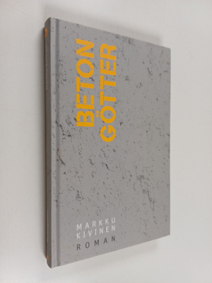 Markku Kivinen : Betongötter : Roman