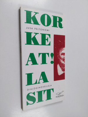 Jusa Peltoniemi : Korkeat! Lasit: Dialoginovelleja