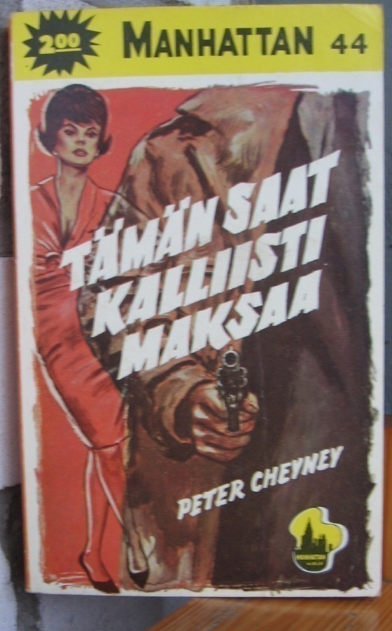 Manhattan 44. Peter Cheyney: Tämän saat kalliisti maksaa