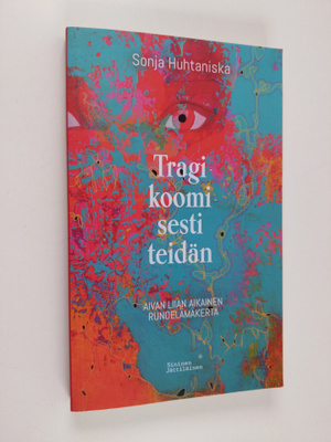 Sonja Huhtaniska : Tragikoomisesti teidän