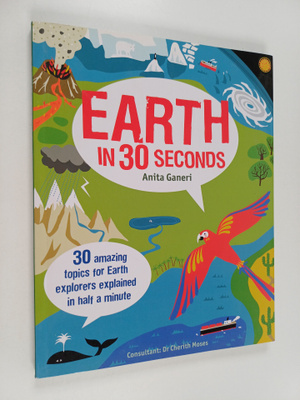 Anita Ganeri ym. : Earth in 30 seconds : 30 amazing topic...