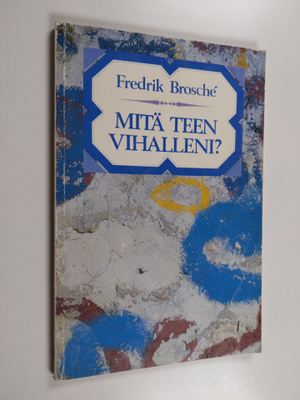 Fredrik Brosche : Mitä teen vihalleni