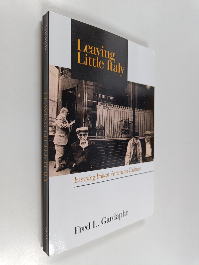 Fred L. Gardaphe : Leaving little Italy : essaying Italia...