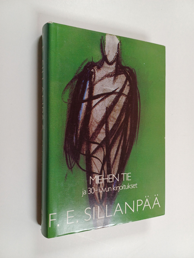 F. E. Sillanpää : Kootut teokset 6 : Miehen tie ja 30-luv...