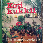 KOTI KUKKII - ILOA HUONEKASVEISTA YMPÄRI VUODEN - pikkukuva 1