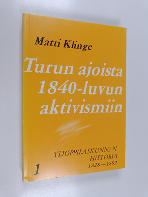 Matti Klinge : Turun ajoista 1840-luvun aktivismiin - Yli...