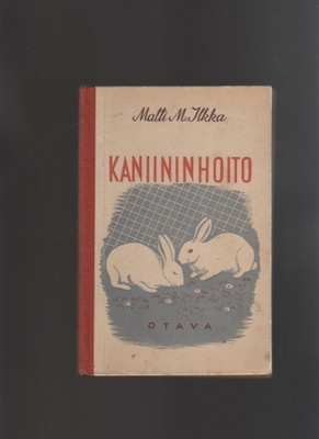 Ilkka, Matti M.: Kaniininhoito, Otava 1942, sid., 1.p., K3