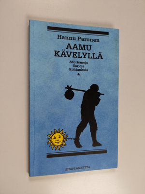 Hannu Paronen : Aamu kävelyllä : aforismeja, sarjoja, koh...