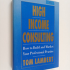 Tom Lambert : High income consulting : how to build and m... - pikkukuva 1