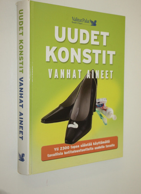 Uudet konstit, vanhat aineet : yli 2300 tapaa säästää käy...
