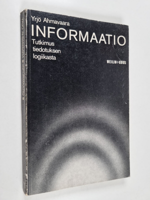 Yrjö Ahmavaara : Informaatio : Tutkimus tiedotuksen logii...
