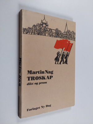 Martin Nag : Troskap - dikt og prosa