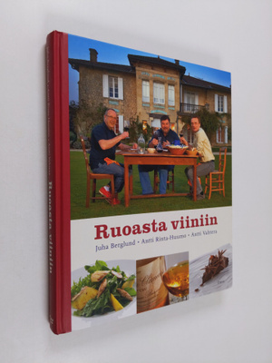 Juha Berglund : Ruoasta viiniin : ja toisin päin