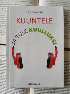 Tony Dunderfelt - Kuuntele ja tule kuulluksi (nid.)