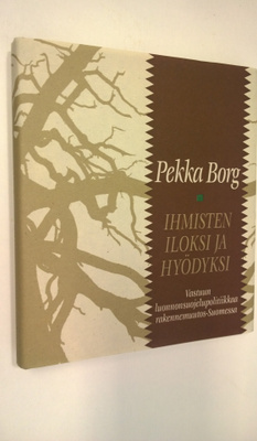 Pekka Borg : Ihmisten iloksi ja hyödyksi : vastuun luonno...