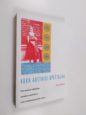 Pasi Sahlberg : Kuka auttaisi opettajaa : postmoderni näk...