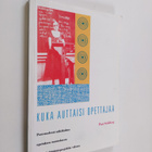 Pasi Sahlberg : Kuka auttaisi opettajaa : postmoderni näk... - pikkukuva 1