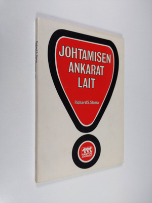 Richard S. Sloma : Johtamisen ankarat lait : 70 periaatet...
