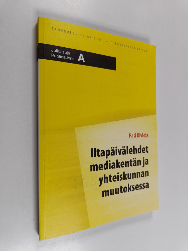Pasi Kivioja : Iltapäivälehdet mediakentän ja yhteiskunna...