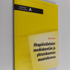 Pasi Kivioja : Iltapäivälehdet mediakentän ja yhteiskunna... - pikkukuva 1