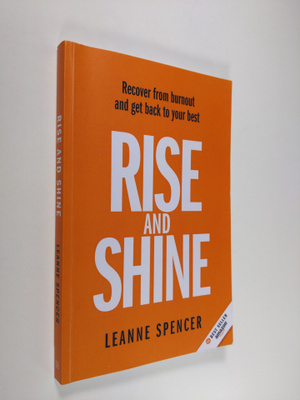 Leanne Spencer : Rise and Shine - Recover from Burnout an...
