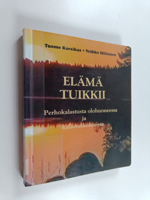 Tuomo Karsikas ym. : Elämä tuikkii : perhokalastuksen käs...