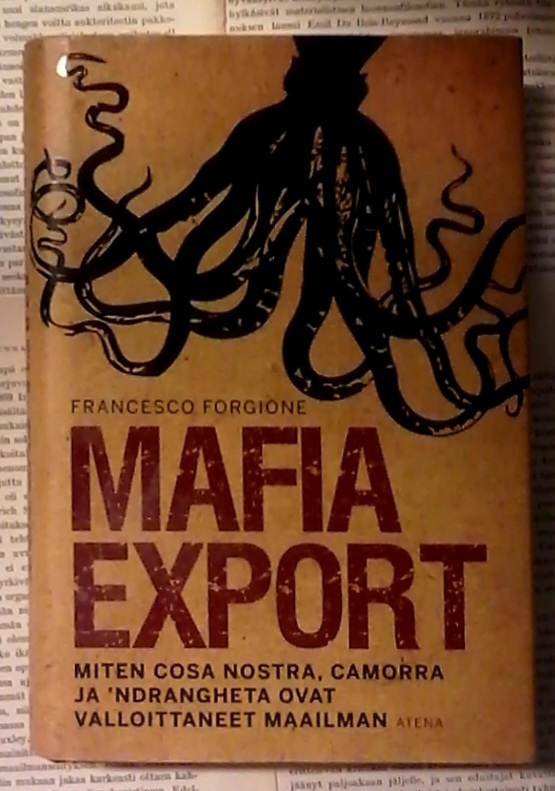 Mafia Export: Miten Cosa Nostra, Camorra ja ´Ndrangheta...