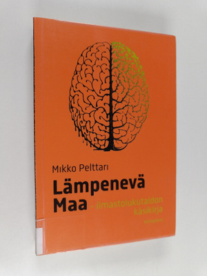 Mikko Pelttari : Lämpenevä maa : ilmastolukutaidon käsikirja
