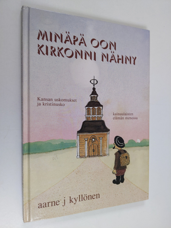 Aarne J. Kyllönen : Minäpä oon kirkonni nähny : kansan us...