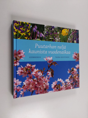 Taina Koivunen : Puutarhan neljä kaunista vuodenaikaa