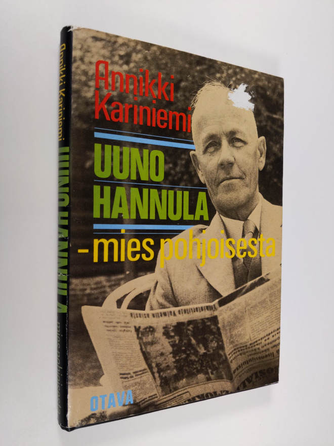 Annikki Kariniemi : Uuno Hannula - mies pohjoisesta
