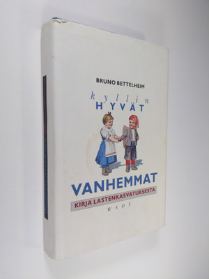 Bruno Bettelheim : Kyllin hyvät vanhemmat : kirja lastenk...