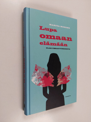 Marita Moring : Lupa omaan elämään : ulos uhrautumisesta