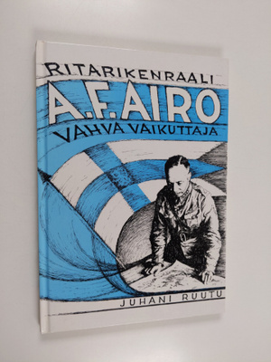 Juhani Ruutu : A. F. Airo : vahva vaikuttaja (signeerattu...