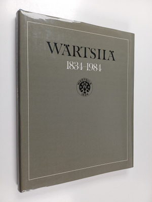 Paavo Haavikko : Wärtsilä 1834-1984 : Wärtsilä-yhtiön ja ...