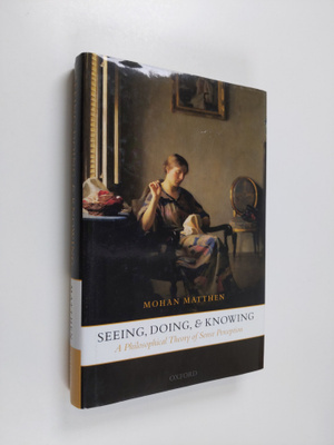 Mohan Matthen : Seeing, doing, and knowing : a philosophi...