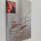 Elsie Johansson : Kvinnan som mötte en hund : roman - pikkukuva 1