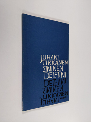 Juhani Tikkanen : Sininen delfiini : Runoja