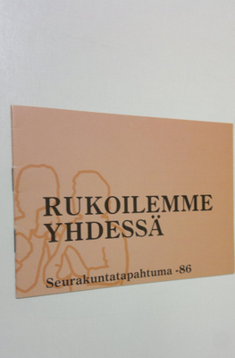 Rukoilemme yhdessä : seurakuntatapahtuma 1986