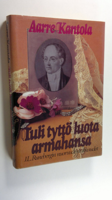 Aarre Kantola : Tuli tyttö luota armahansa : J L Runeberg...