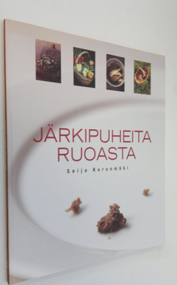 Seija Kurunmäki : Järkipuheita ruoasta