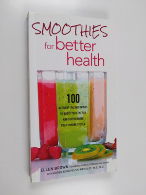 Ellen Brown ym. : Smoothies for Better Health - 100 Nutri...