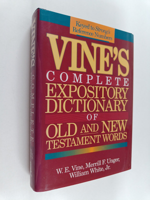 W. E. Vine : Vine's expository dictionary of Old and new ...