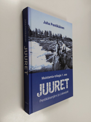 Juha Pentikäinen : Juuret : Pentikäisenjärvi ja Liakanjoki