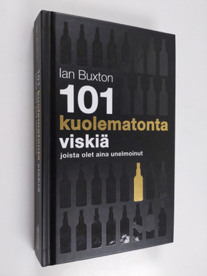 Ian Buxton : 101 kuolematonta viskiä joista olet aina une...